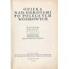 Opieka nad sierotami po poległych wojskowych. Rocznik pamiątkowy wydany z okazji dziesięciolecia niepodległości Rzeczypospolitej