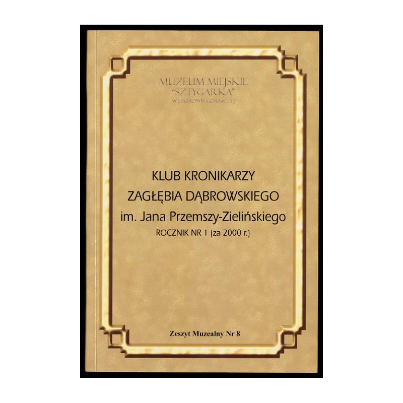 Klub Kronikarzy Zagłębia Dąbrowskiego im. Jana Przemszy-Zielińskiego. R.1 (2000)