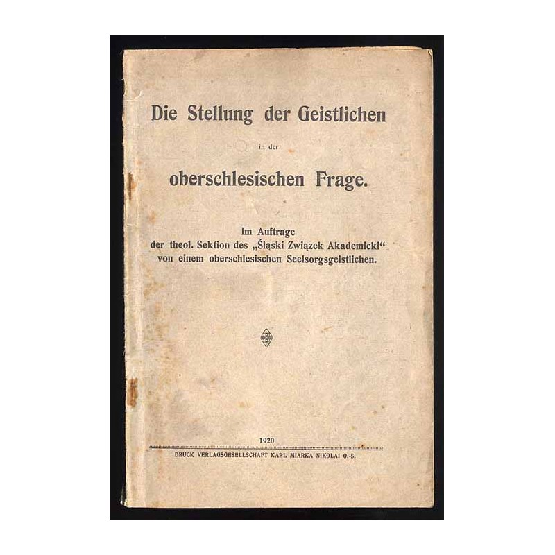 Die Stellung der Geistlichen in der oberschlesischen Frage. Im Auftrage der theol. Sektion des "Śląski Związek akademicki" von e
