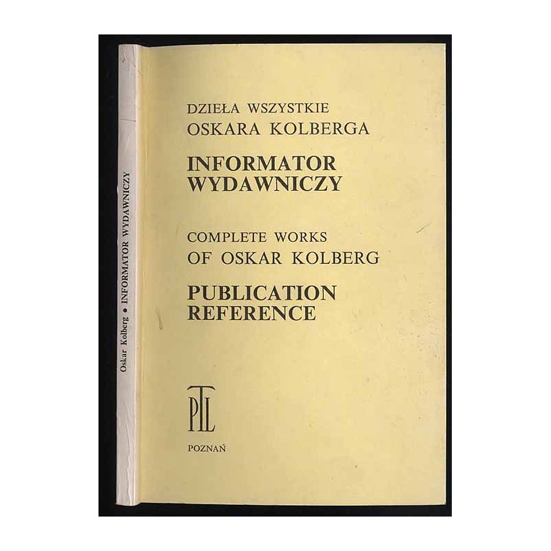 Dzieła Wszystkie Oskara Kolberga. Informator Wydawniczy. Complete Works of Oskar Kolberg. Publication Reference