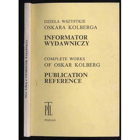 Dzieła Wszystkie Oskara Kolberga. Informator Wydawniczy. Complete Works of Oskar Kolberg. Publication Reference