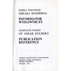 Dzieła Wszystkie Oskara Kolberga. Informator Wydawniczy. Complete Works of Oskar Kolberg. Publication Reference