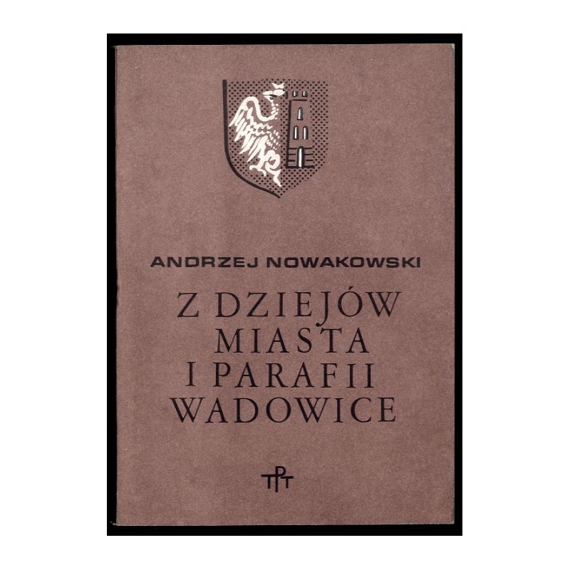 Z dziejów miasta i parafii Wadowice. Szkic historyczno-prawny