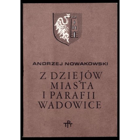 Z dziejów miasta i parafii Wadowice. Szkic historyczno-prawny