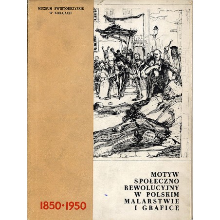 Motyw społeczno rewolucyjny w polskim malarstwie i grafice 1850-1950. Katalog