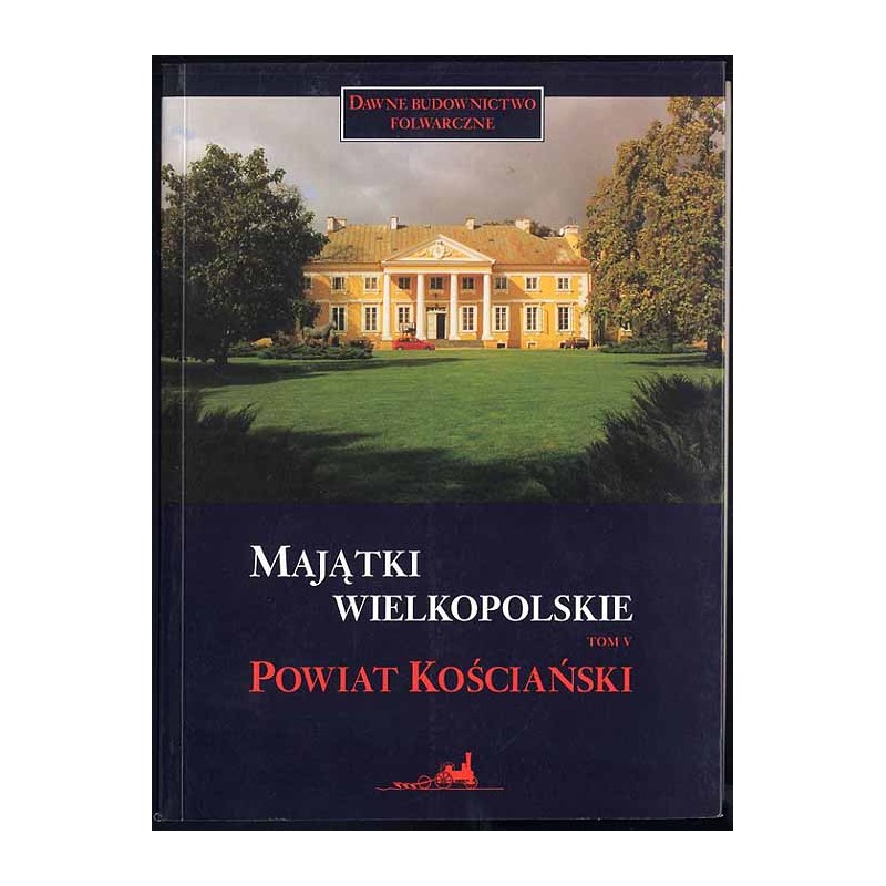 Majątki wielkopolskie. T.5: Powiat kościański
