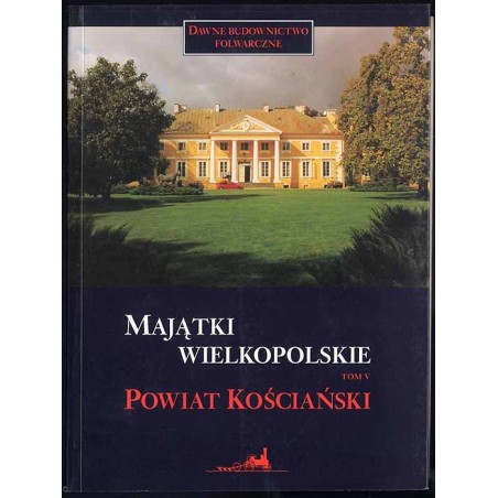 Majątki wielkopolskie. T.5: Powiat kościański
