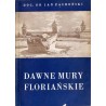 Dawne mury floriańskie. Zarys historyczny fortyfikacji i organizacji obrony miasta oraz przewodnik po wystawie "Dawne warownie K