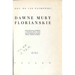 Dawne mury floriańskie. Zarys historyczny fortyfikacji i organizacji obrony miasta oraz przewodnik po wystawie "Dawne warownie K