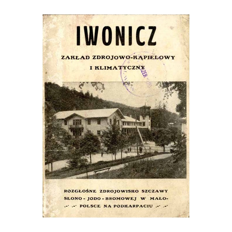 Iwonicz. Zakład Zdrojowo-Kąpielowy i Klimatyczny. Rozgłośne zdrojowisko szczawy słono-jodo-bromowej w Małopolsce na Podkarpaciu