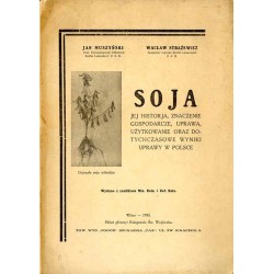 Soja. Jej historja, znaczenie gospodarcze, uprawa, użytkowanie oraz dotychczasowe wyniki uprawy w Polsce