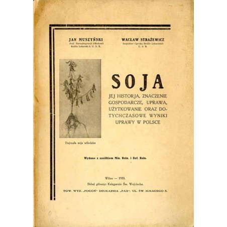Soja. Jej historja, znaczenie gospodarcze, uprawa, użytkowanie oraz dotychczasowe wyniki uprawy w Polsce