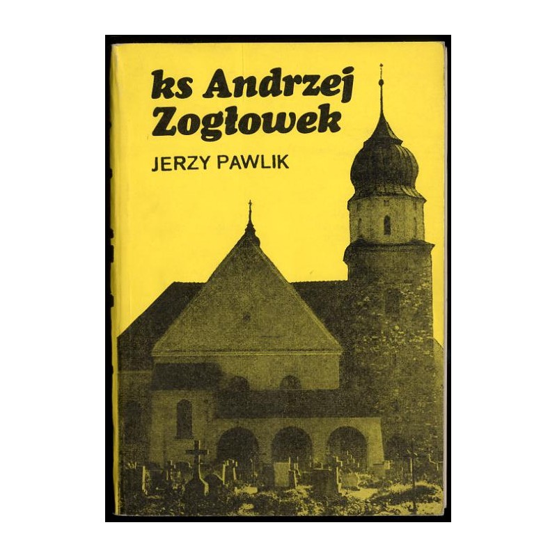 Ks. [Ksiądz] Andrzej Zogłowek, kaznodzieja polski na Opolszczyźnie. Pomniki kaznodziejstwa śląskiego z przełomu XVIII i XIX w