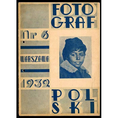Fotograf Polski. Miesięcznik ilustrowany. R.7 (1932). Nr 6 (VI 1932)