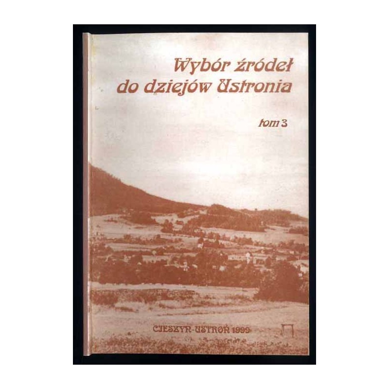 Wybór źródeł do dziejów Ustronia. T. 3
