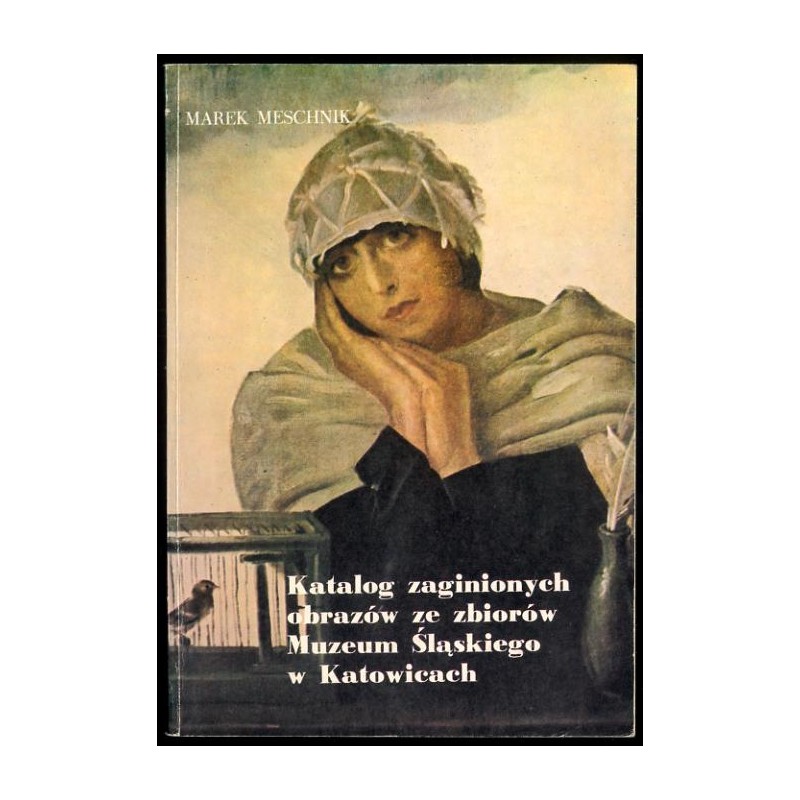 Katalog zaginionych obrazów ze zbiorów Muzeum Śląskiego w Katowicach