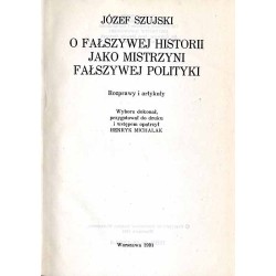 O fałszywej historii jako mistrzyni fałszywej polityki. Rozprawy i artykuły