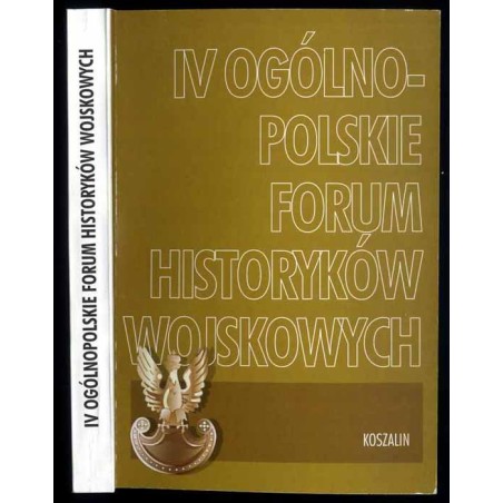 IV Ogólnopolskie Forum Historyków Wojskowych Koszalin, 16 XII 1998 r