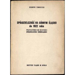 Spółdzielczość na Górnym Śląsku do 1922 roku. Przyczynek do historii spółdzielczości górnośląskiej