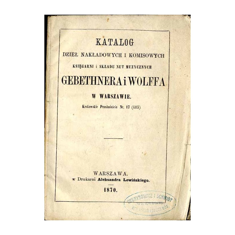 Katalog dzieł nakładowych i komisowych Księgarni i Składu Nut Muzycznych Gebethnera i Wolffa