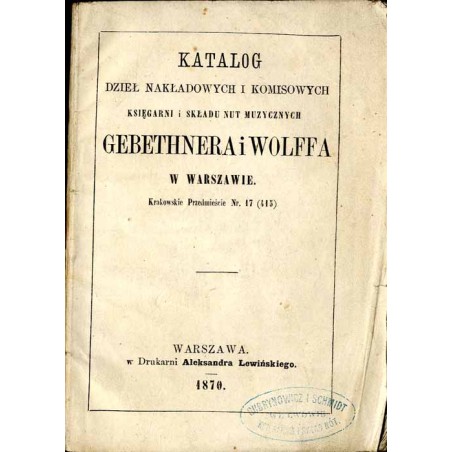 Katalog dzieł nakładowych i komisowych Księgarni i Składu Nut Muzycznych Gebethnera i Wolffa