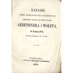 Katalog dzieł nakładowych i komisowych Księgarni i Składu Nut Muzycznych Gebethnera i Wolffa