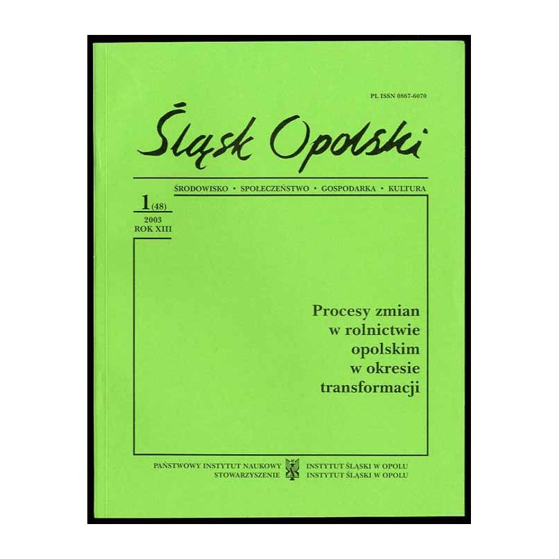 Śląsk Opolski. Środowisko, społeczeństwo, gospodarka, kultura. R.13 (2003). Nr 1 (48). Procesy zmian w rolnictwie opolskim w okr