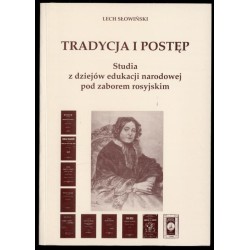 Tradycja i postęp. Studia z dziejów edukacji narodowej pod zaborem rosyjskim