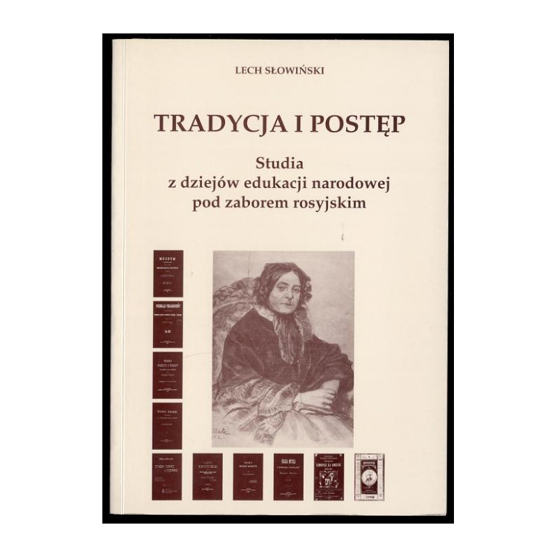 Tradycja i postęp. Studia z dziejów edukacji narodowej pod zaborem rosyjskim
