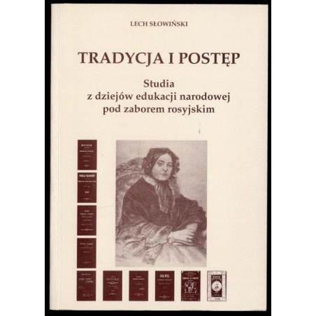 Tradycja i postęp. Studia z dziejów edukacji narodowej pod zaborem rosyjskim