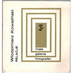 Włodzimierz Kowaliński - Relacje. Mała Galeria Fotografiki