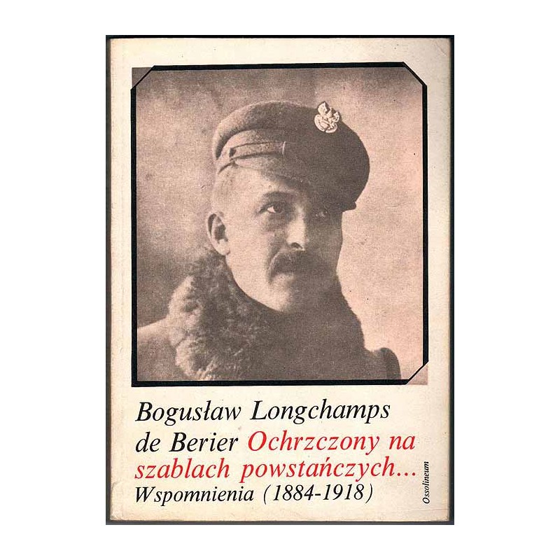 Ochrzczony na szablach powstańczych... Wspomnienia (1884-1918)