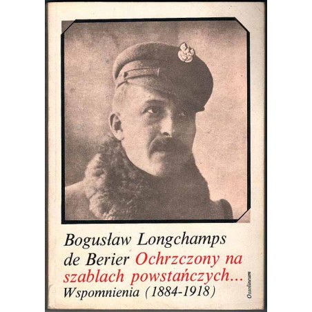 Ochrzczony na szablach powstańczych... Wspomnienia (1884-1918)