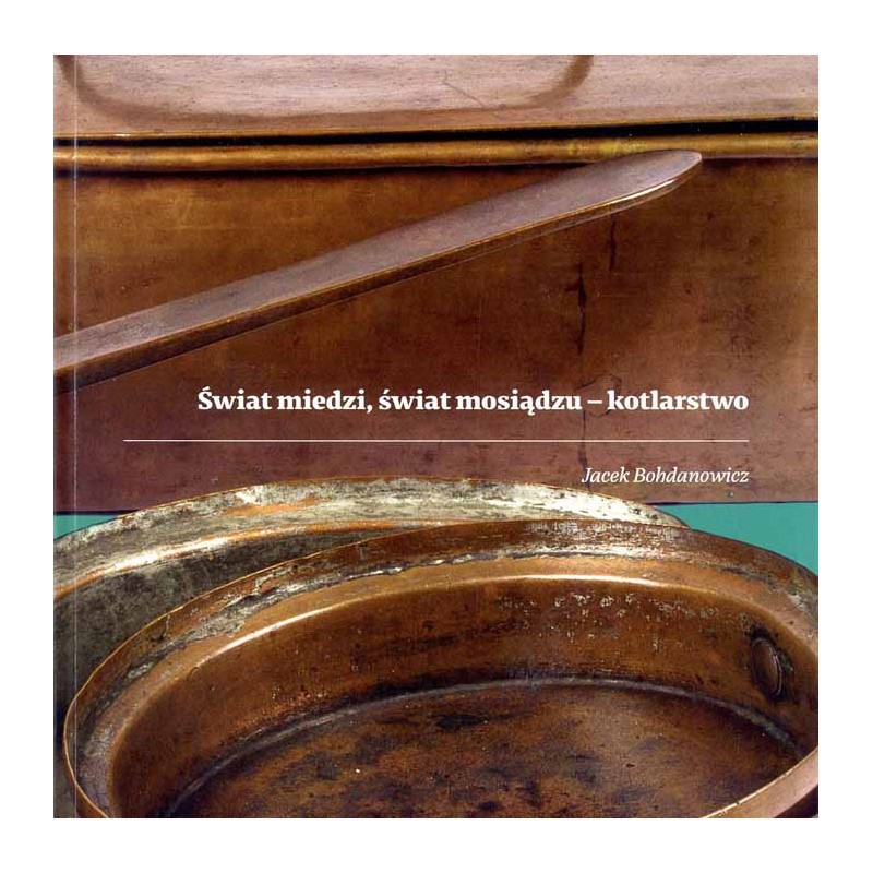 Świat miedzi, świat mosiądzu - kotlarstwo