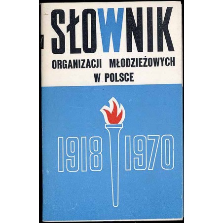 Słownik organizacji młodzieżowych w Polsce 1918-1970