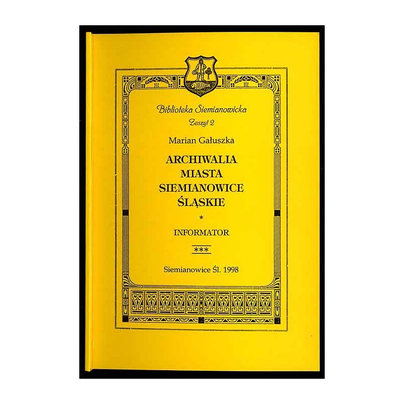 Archiwalia miasta Siemianowice Śląskie w zbiorach Archiwum Państwowego w Katowicach. Informator