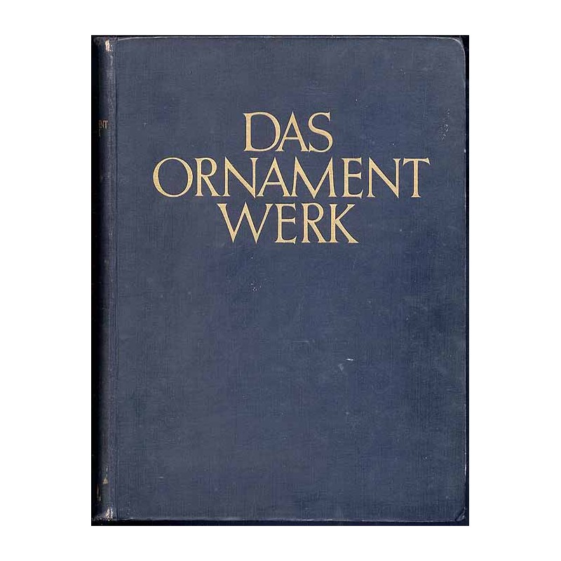 Das Ornamentwerk. Eine Sammlung angewandter Schmuckformen fast aller Zeiten und Völker