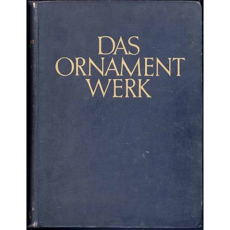 Das Ornamentwerk. Eine Sammlung angewandter Schmuckformen fast aller Zeiten und Völker