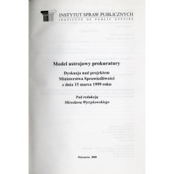 Model ustrojowy prokuratury. Dyskusja nad projektem Ministerstwa Sprawiedliwości z dnia 15 marca 1999 roku