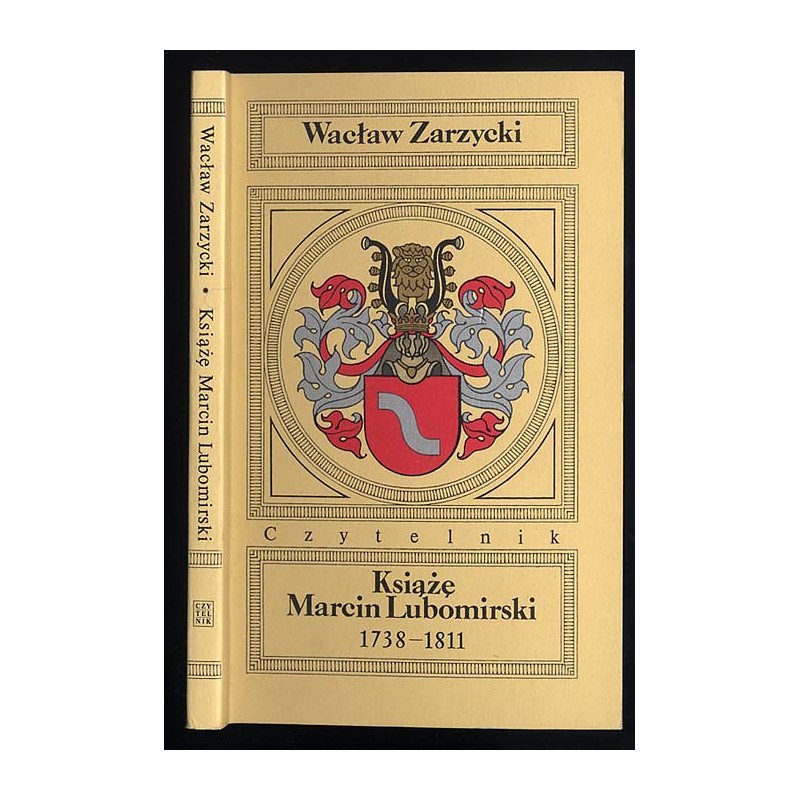 Książę Marcin Lubomirski 1738-1811. Relacje o jego życiu i burzliwych przygodach w różnych krajach Europy