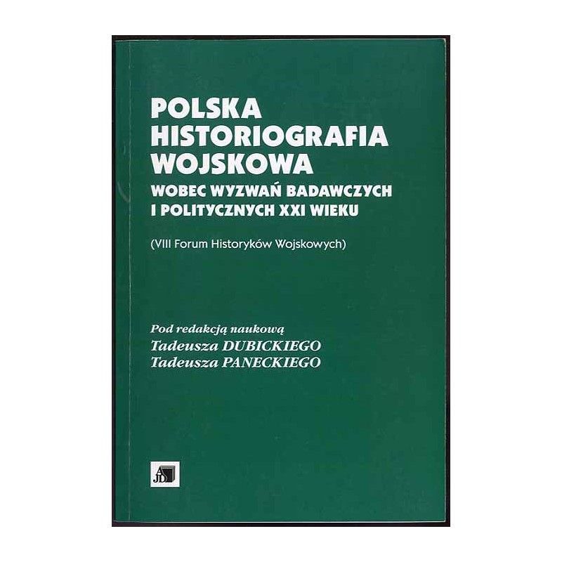 Polska historiografia wojskowa wobec wyzwań badawczych i politycznych XXI wieku (VIII Forum Historyków Wojskowych)
