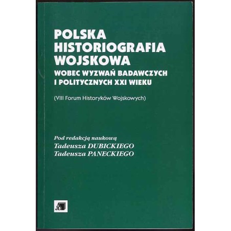Polska historiografia wojskowa wobec wyzwań badawczych i politycznych XXI wieku (VIII Forum Historyków Wojskowych)