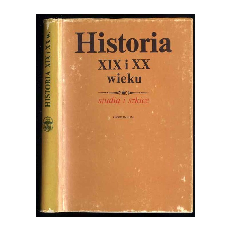 Historia XIX i XX wieku. Studia i szkice. Prace ofiarowane Henrykowi Jabłońskiemu w siedemdziesiątą rocznicę urodzin