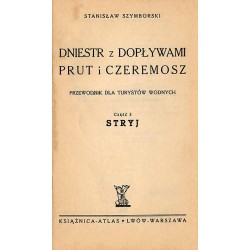 Dniestr z dopływami, Prut i Czeremosz. Przewodnik dla turystów wodnych. Cz.5: Stryj