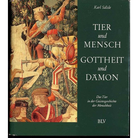 Tier und Mensch, Gottheit und Damon. Das Tier in der Geistesgeschichte der Menschheit