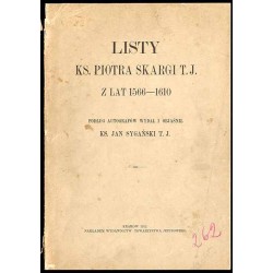 Listy ks. [księdza] Piotra Skargi T. J. z lat 1566-1610