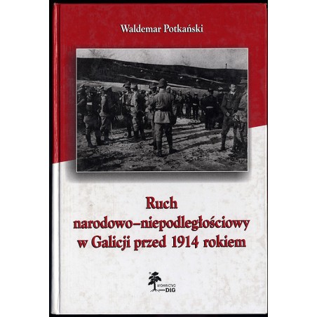 Ruch narodowo-niepodległościowy w Galicji przed 1914 rokiem