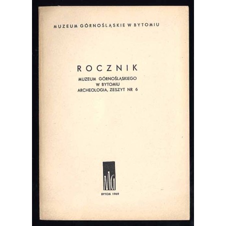 Rocznik Muzeum Górnośląskiego w Bytomiu. Archeologia. Zeszyt nr 6 (1969)