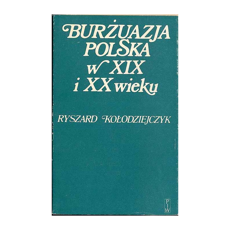 Burżuazja polska w XIX i XX wieku. Szkice historyczne