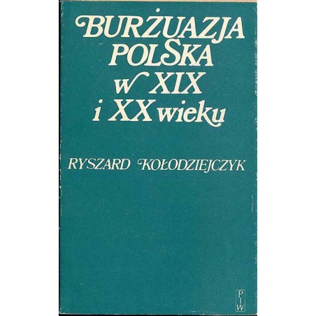 Burżuazja polska w XIX i XX wieku. Szkice historyczne